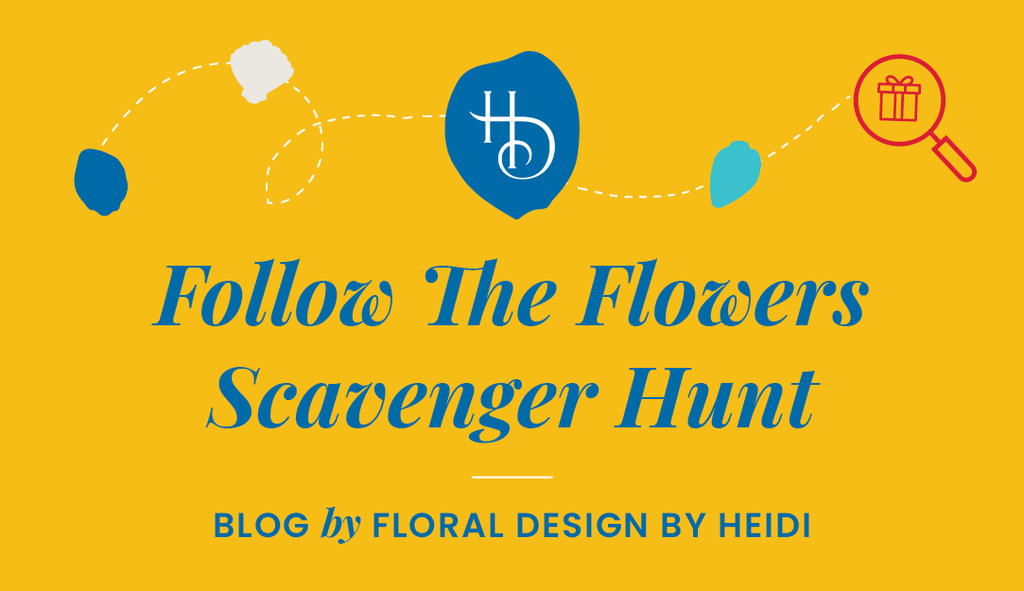 Follow The Flowers: The Floral Design By Heidi Virtual Scavenger Hunt